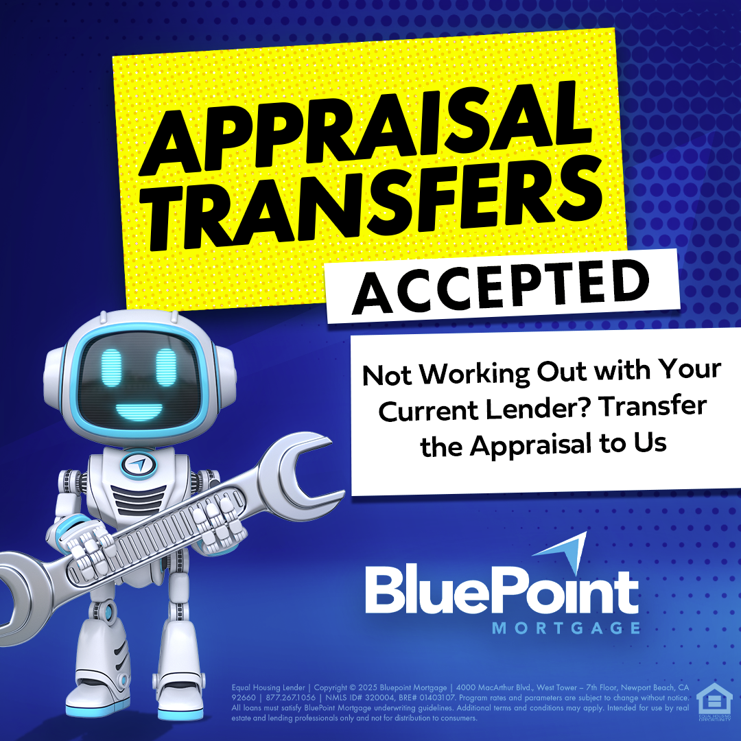 BluePoint Mortgage promotional graphic with a cheerful robot holding a wrench and bold text reading “Appraisal Transfers Accepted.” This image is part of a campaign encouraging mortgage brokers to bring over appraisals from other lenders and close faster with BluePoint’s flexible Non-QM loan options, including DSCR, Bank Statement, and P&L loans.