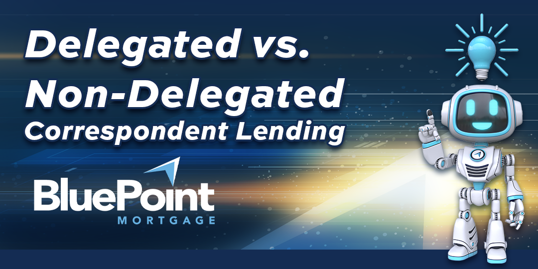 What's the difference between Delegated and Non-Delegated Correspondent Lending? BluePoint Mortgage explains correspondent mortgage lending options for mortgage brokers and loan officers